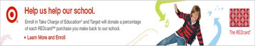 Help us help our school: Enroll in take charge of education and target will donate a percentage of each RED card purchase you make back to our school Learn more and enroll